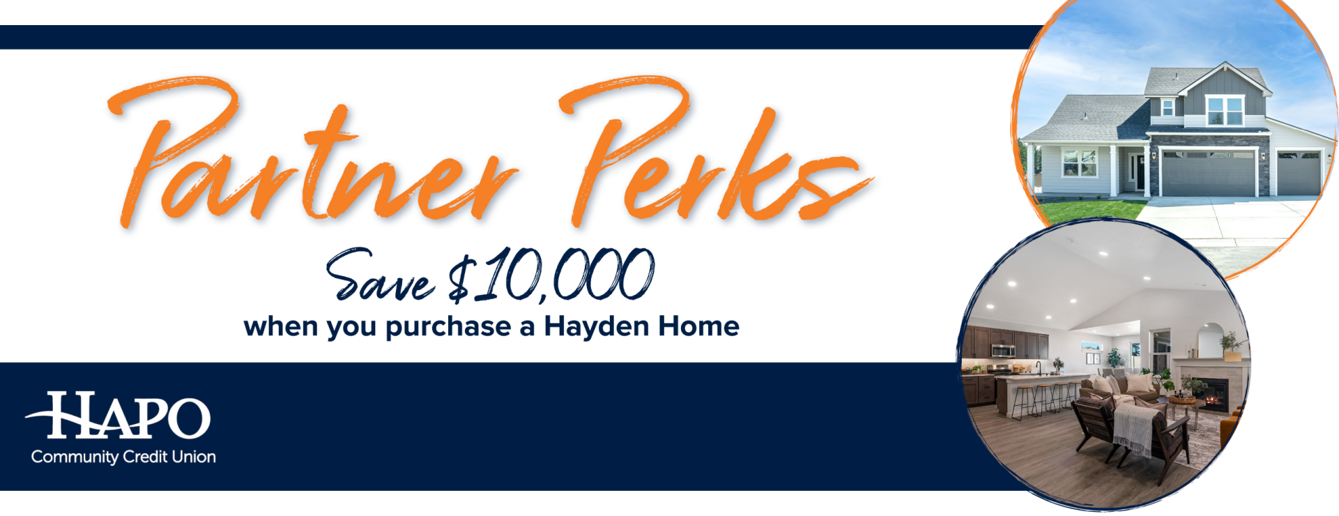 Partner Perks. Save $10,000 when you purchase a Hayden Home. HAPO Community Credit Union.