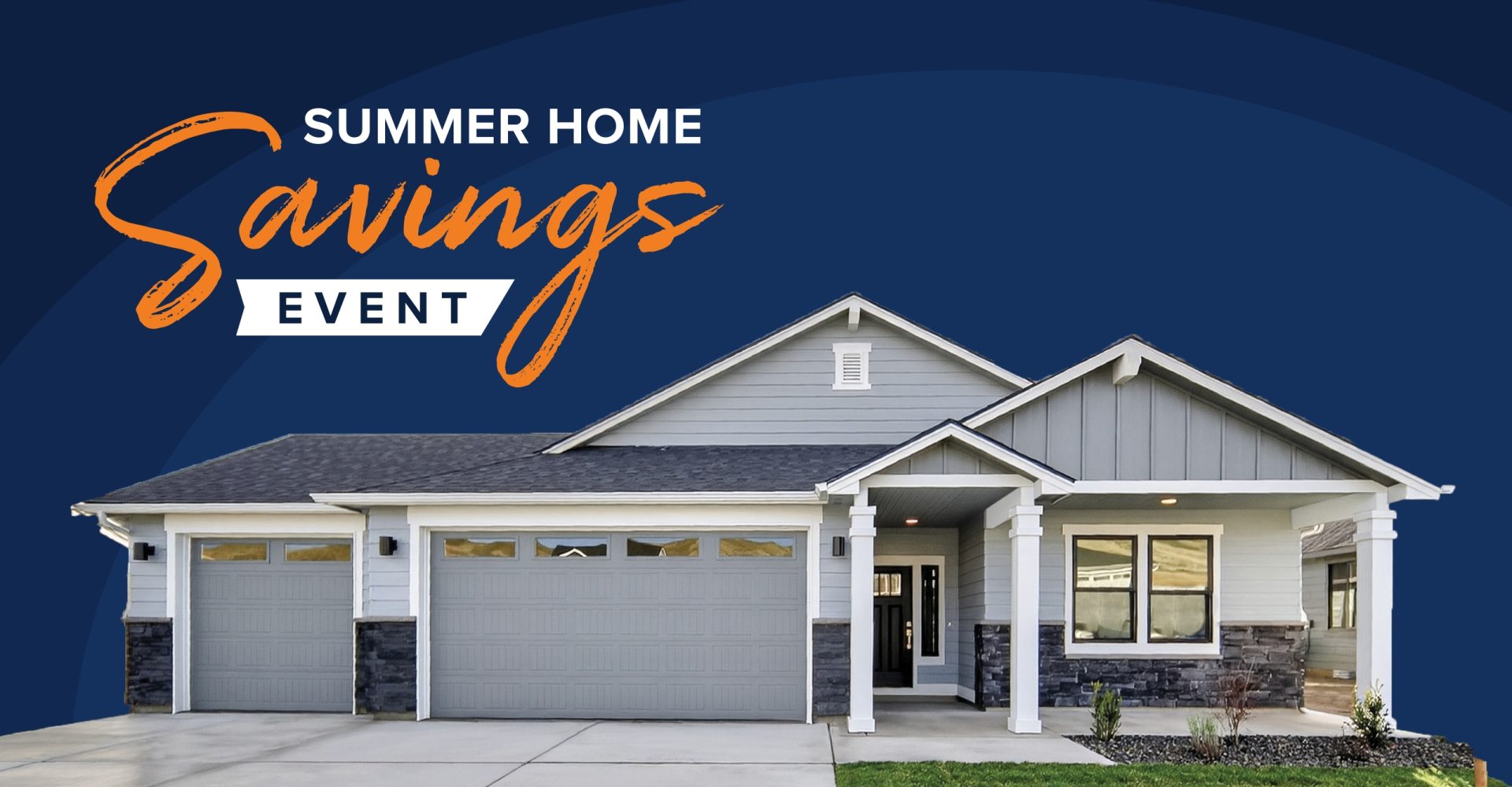 Summer Savings Event - save on a brand-new Hayden home during our limited-time summer savings event in the Boise Metro